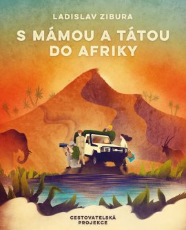 Ladislav Zibura – S mámou a tátou do Afriky